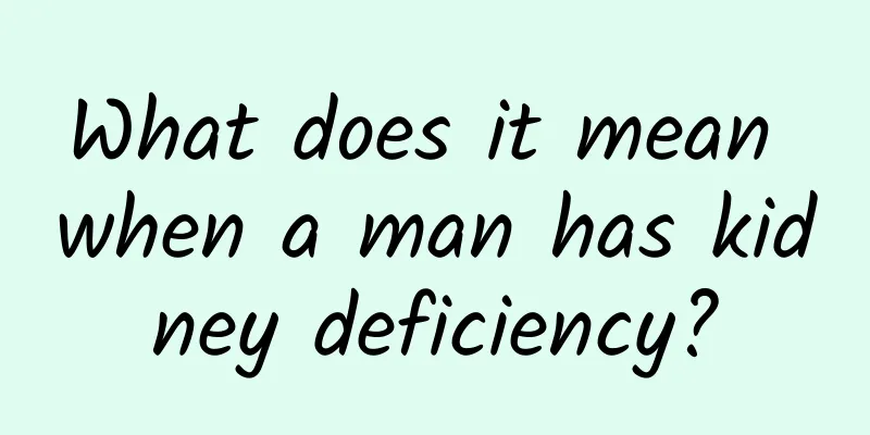 What does it mean when a man has kidney deficiency?