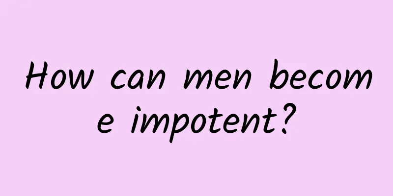 How can men become impotent?