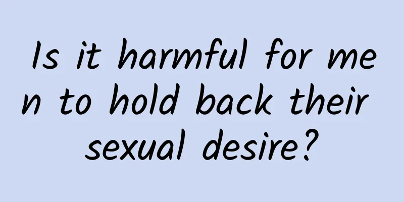 Is it harmful for men to hold back their sexual desire?