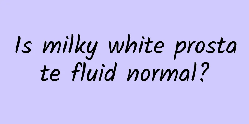 Is milky white prostate fluid normal?