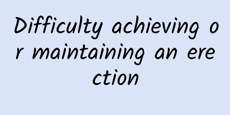 Difficulty achieving or maintaining an erection