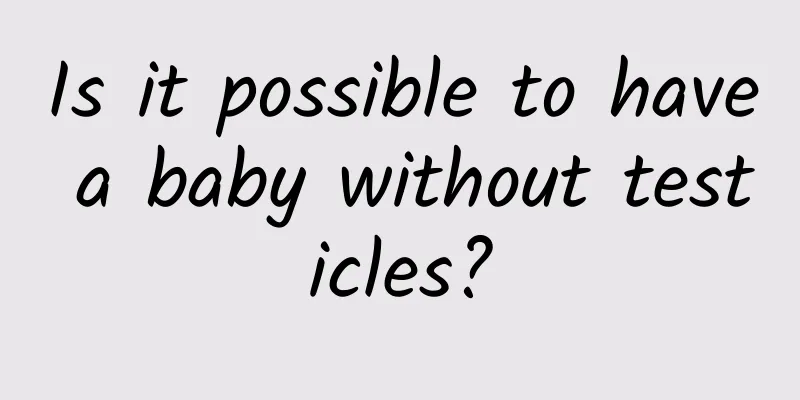 Is it possible to have a baby without testicles?