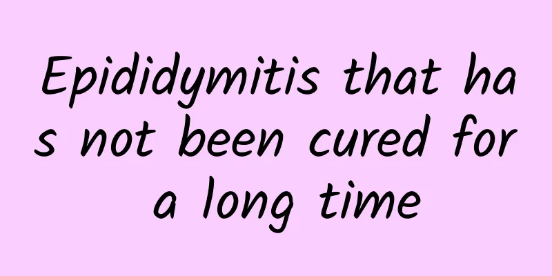 Epididymitis that has not been cured for a long time