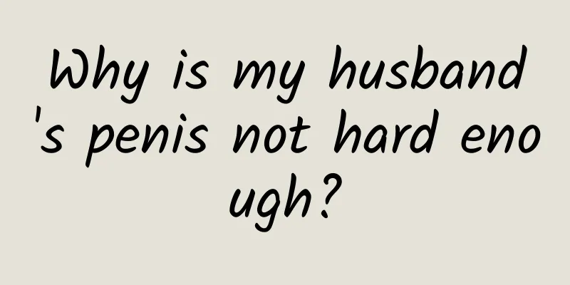 Why is my husband's penis not hard enough?