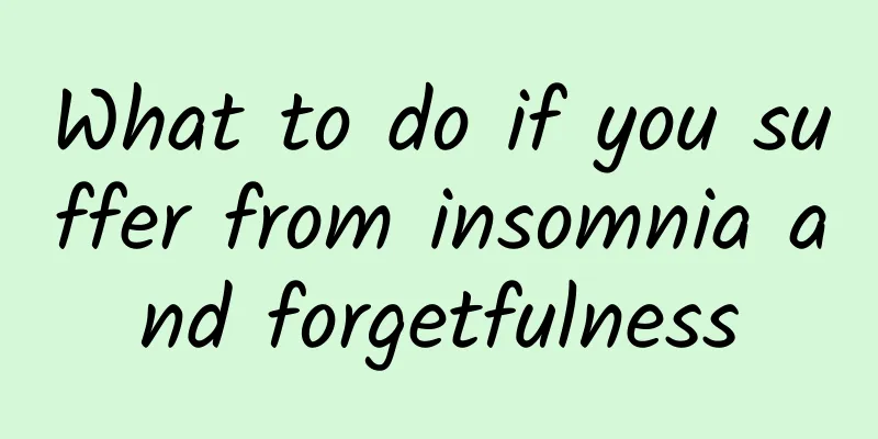 What to do if you suffer from insomnia and forgetfulness