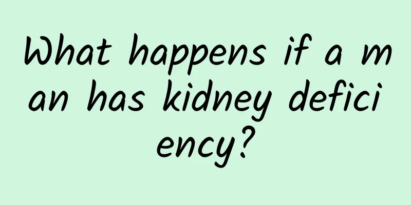 What happens if a man has kidney deficiency?