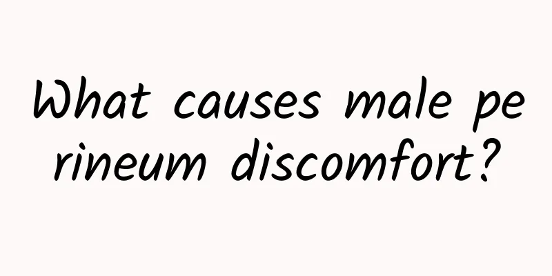 What causes male perineum discomfort?