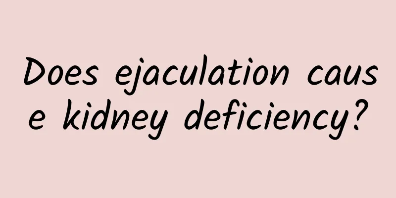 Does ejaculation cause kidney deficiency?