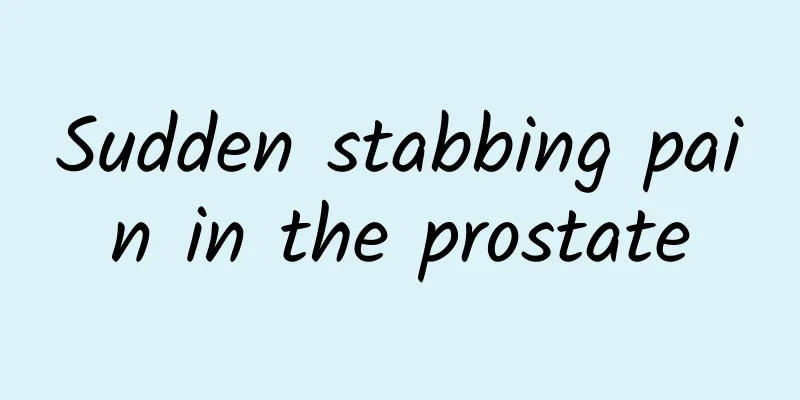 Sudden stabbing pain in the prostate