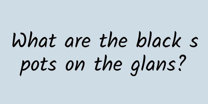 What are the black spots on the glans?