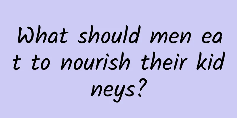 What should men eat to nourish their kidneys?