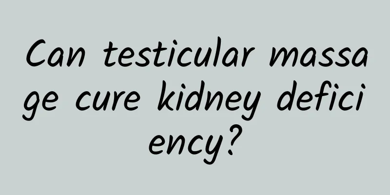Can testicular massage cure kidney deficiency?