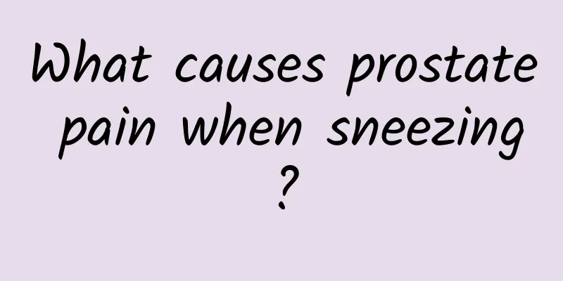 What causes prostate pain when sneezing?