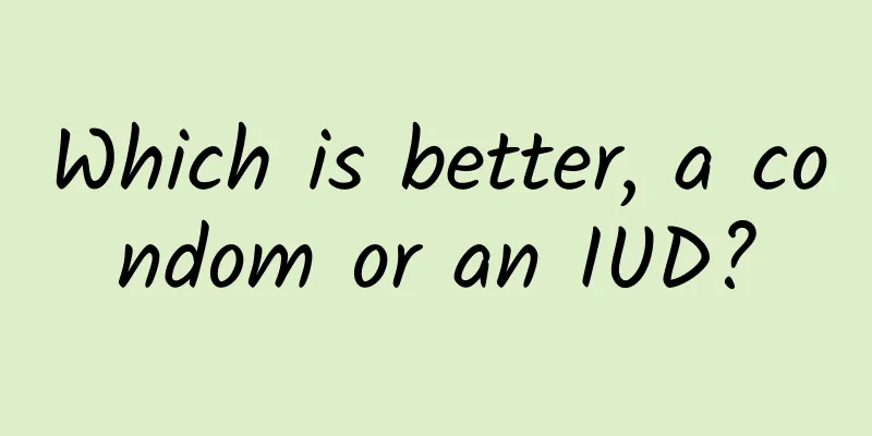 Which is better, a condom or an IUD?