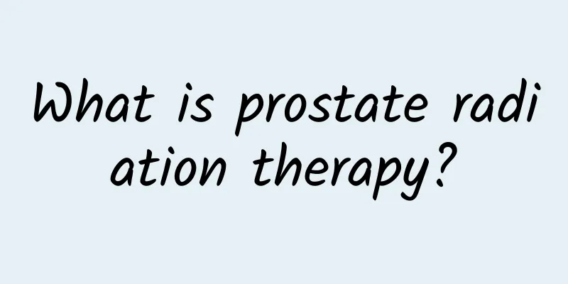 What is prostate radiation therapy?