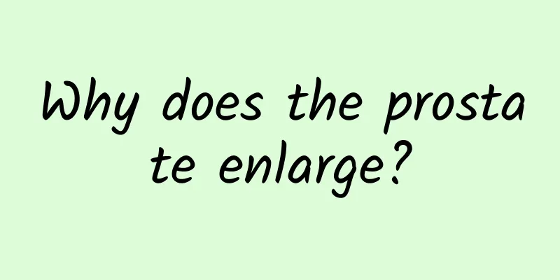 Why does the prostate enlarge?