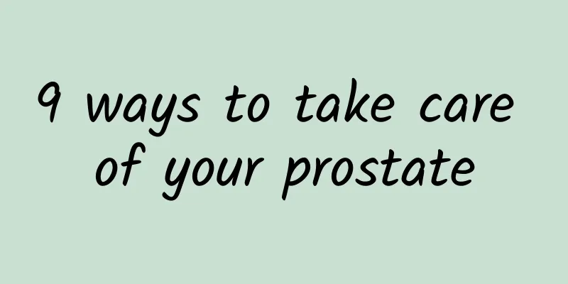 9 ways to take care of your prostate