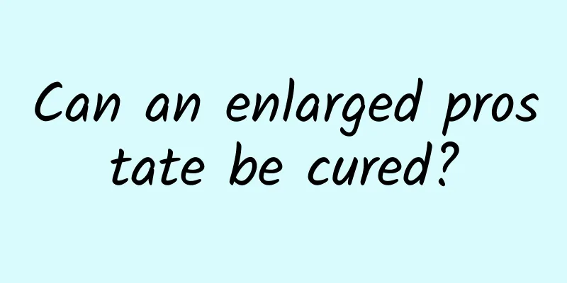 Can an enlarged prostate be cured?