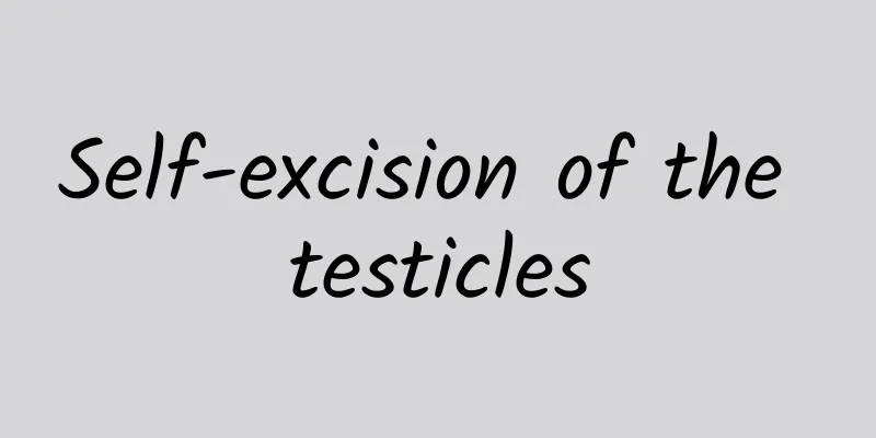 Self-excision of the testicles