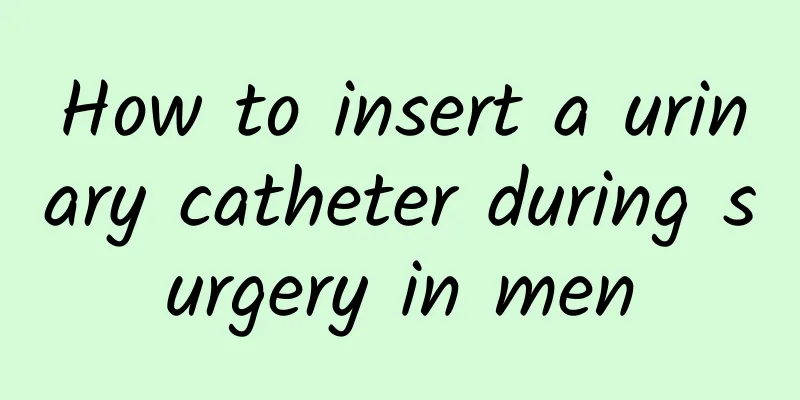 How to insert a urinary catheter during surgery in men