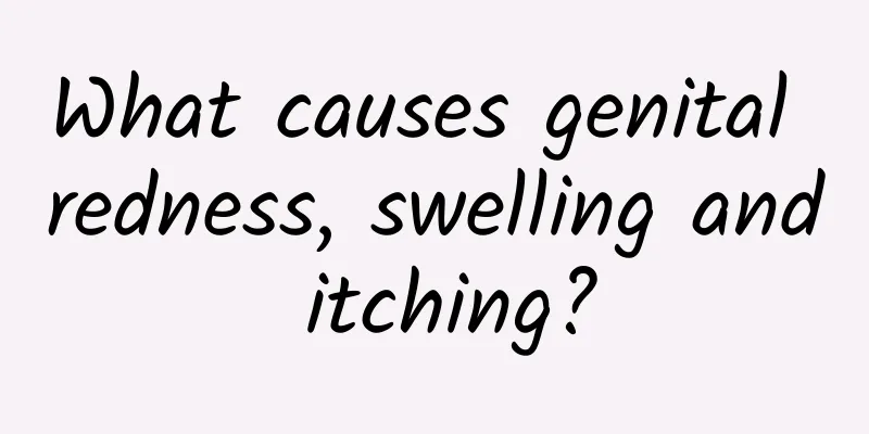What causes genital redness, swelling and itching?