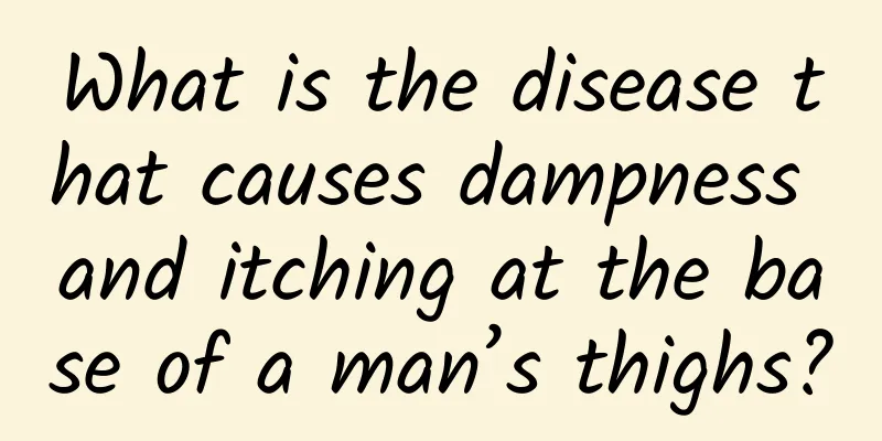 What is the disease that causes dampness and itching at the base of a man’s thighs?