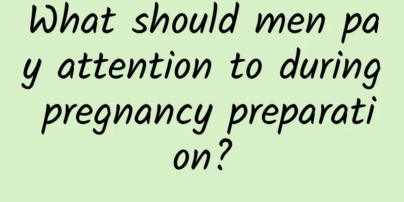 What should men pay attention to during pregnancy preparation?