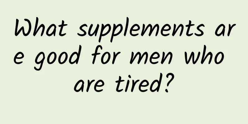 What supplements are good for men who are tired?