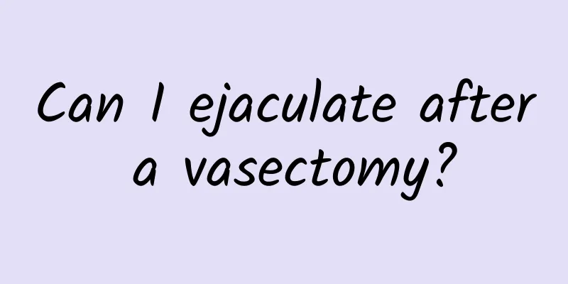 Can I ejaculate after a vasectomy?