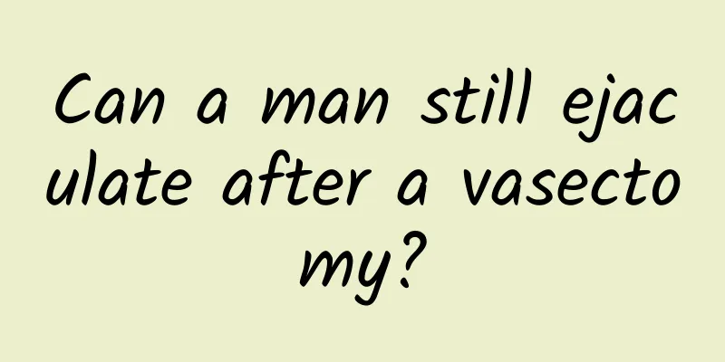 Can a man still ejaculate after a vasectomy?