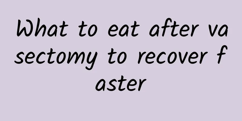 What to eat after vasectomy to recover faster