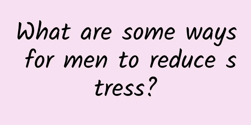 What are some ways for men to reduce stress?