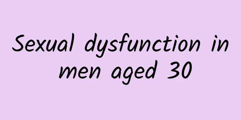 Sexual dysfunction in men aged 30