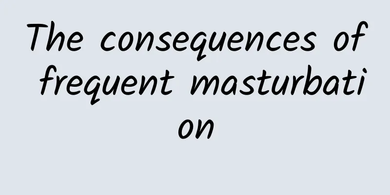 The consequences of frequent masturbation