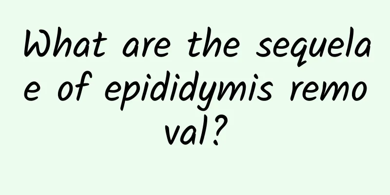 What are the sequelae of epididymis removal?