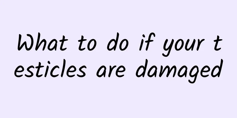 What to do if your testicles are damaged
