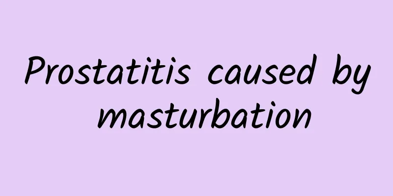 Prostatitis caused by masturbation