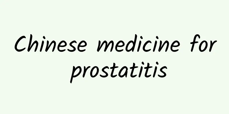 Chinese medicine for prostatitis