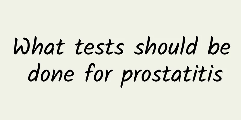What tests should be done for prostatitis