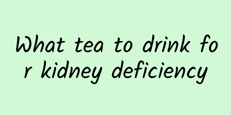 What tea to drink for kidney deficiency