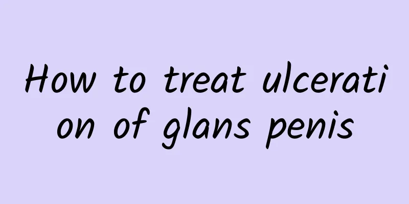 How to treat ulceration of glans penis