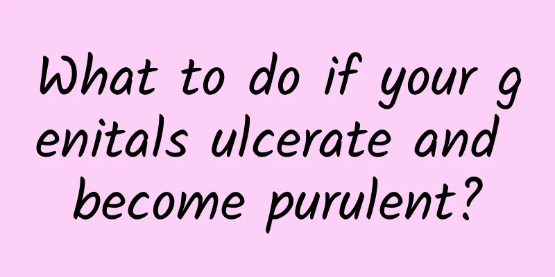 What to do if your genitals ulcerate and become purulent?