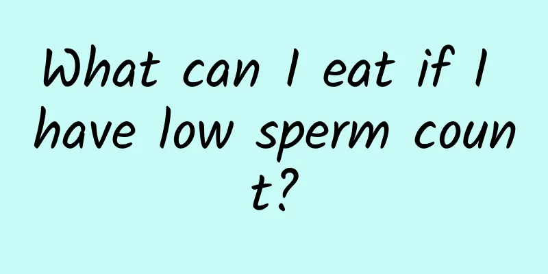What can I eat if I have low sperm count?