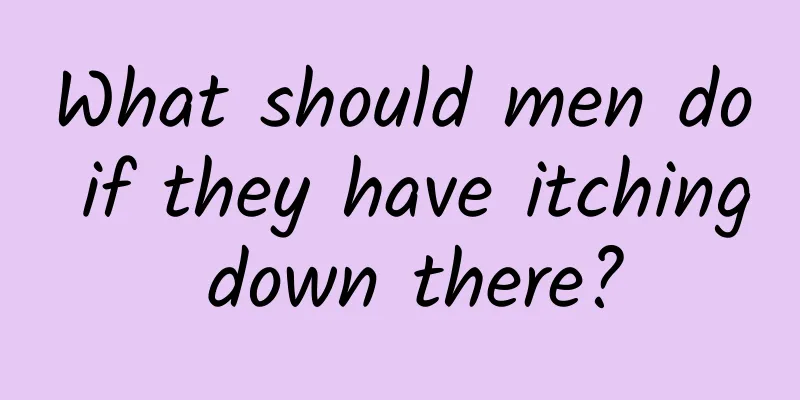 What should men do if they have itching down there?