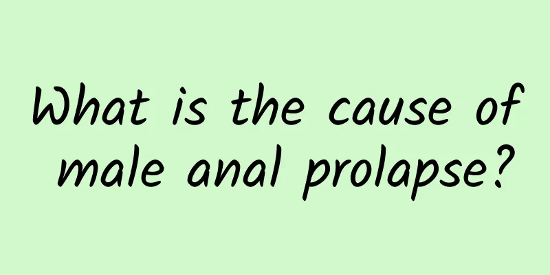 What is the cause of male anal prolapse?