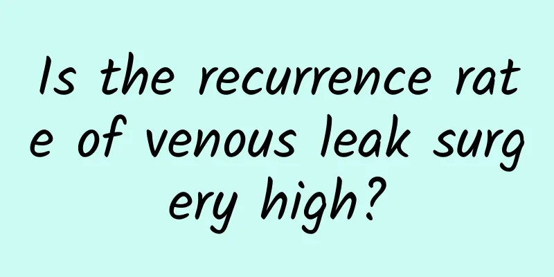 Is the recurrence rate of venous leak surgery high?