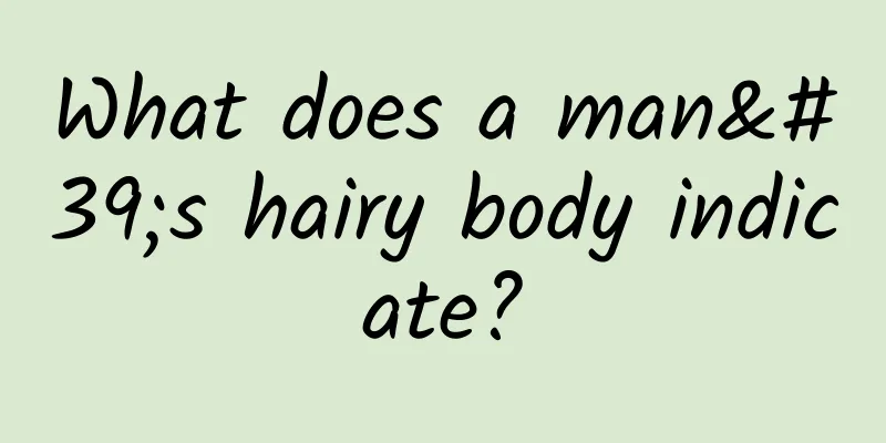 What does a man's hairy body indicate?