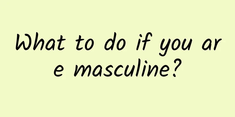 What to do if you are masculine?