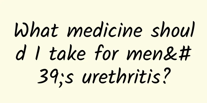 What medicine should I take for men's urethritis?