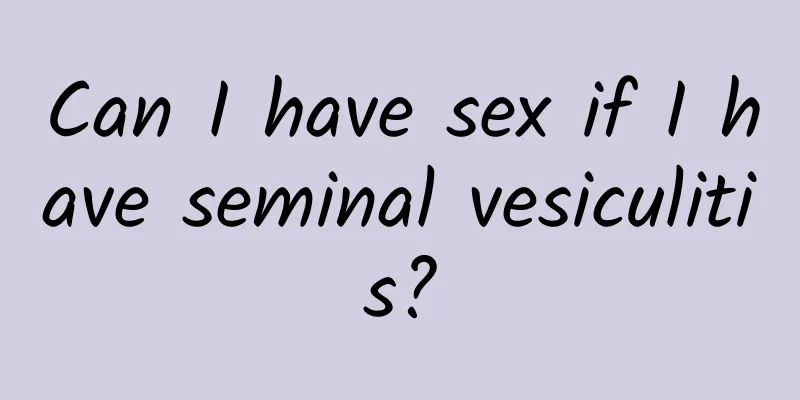 Can I have sex if I have seminal vesiculitis?